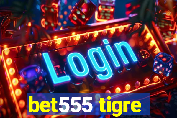 bet555 tigre